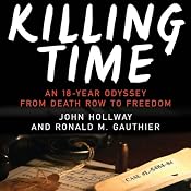 Killing Time: An 18-year Odyssey from Death Row to Freedom | [John Hollway, Ronald M. Gauthier]