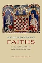 Neighboring Faiths: Christianity, Islam, and Judaism in the Middle Ages and Today Neighboring Faiths: Christianity, Islam, and Judaism in the Middle Ages and Today
