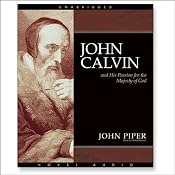 John Calvin and His Passion for the Majesty of God | [John Piper]