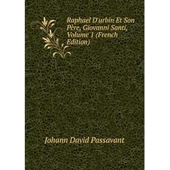Raphael D'urbin Et Son P�re, Giovanni Santi, Volume 1 (French Edition)