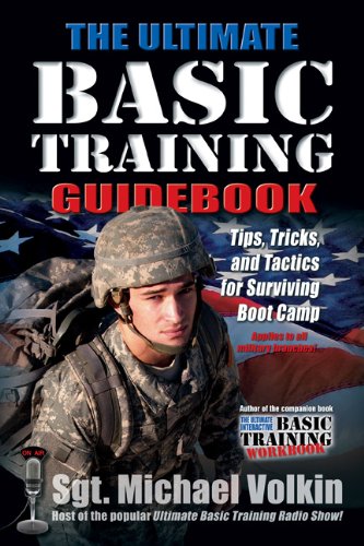 Ultimate Basic Training Guidebook:Tips, Tricks, and Tactics for Surviving Boot Camp