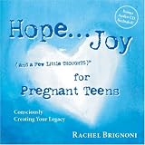Hope . . .Joy (and a Few Little Thoughts) for Pregnant Teens: Consciously Creating Your Legacy