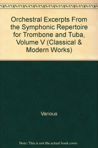 Orchestral Excerpts From the Symphonic Repertoire for Trombone and Tuba, Volume V (Classical & Modern Works)