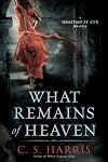 What Remains of Heaven: A Sebastian St. Cyr Mystery