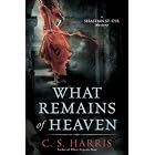 What Remains of Heaven: A Sebastian St. Cyr Mystery, Book 5 by C. S. Harris