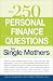 250 Personal Finance Questions for Single Mothers: Make and Keep a Budget, Get Out of Debt, Establish Savings, Plan for College, Secure Insurance