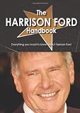 The Harrison Ford Handbook - Everything you need to know about Harrison Ford