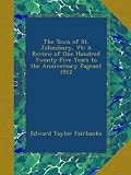 The Town of St. Johnsbury, Vt: A Review of One Hundred Twenty-Five Years to the Anniversary Pageant 1912