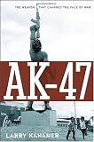 cover of AK-47: The Weapon that Changed the Face of War