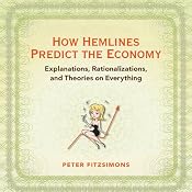How Hemlines Predict the Economy: Explanations, Rationalizations, and Theories on Everything | [Peter FitzSimons]