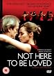Not Here To Be Loved [2007] [DVD]