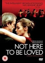 Not Here To Be Loved [2007] [DVD]