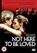 Not Here To Be Loved [2007]