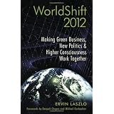 WorldShift 2012: Making Green Business, New Politics, and Higher Consciousness Work Together