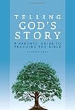 Telling God's Story: A Parents' Guide to Teaching the Bible (Telling God's Story)
