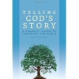 Telling God's Story: A Parents' Guide to Teaching the Bible (Telling God's Story)