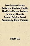 Free Internet Forum Software: Slashdot, Phpbb, Fluxbb, Fudforum, Beehive Forum, Icy Phoenix, Boonex Dolphin Smart Community Script, Phorum