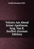 Voltaire Am Abend Seiner Apotheose. hrsg. Von B. Seuffert (German Edition)