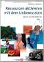 Ressourcen aktivieren mit dem Unbewussten. Manual und ZRM-Bildkartei
