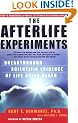 The Afterlife Experiments: Breakthrough Scientific Evidence of Life After Death
