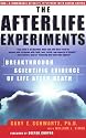 The Afterlife Experiments: Breakthrough Scientific Evidence of Life After Death