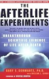 The Afterlife Experiments : Breakthrough Scientific Evidence of Life After Death