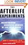 The Afterlife Experiments: Breakthrough Scientific Evidence of Life After Death