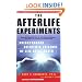 The Afterlife Experiments: Breakthrough Scientific Evidence of Life After Death