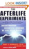 The Afterlife Experiments: Breakthrough Scientific Evidence of Life After Death