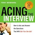 Acing the Interview: How to Ask and Answer the Questions That Will Get You the Job! by Tony Beshara