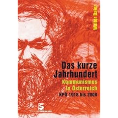 Das kurze Jahrhundert: Kommunismus in �sterreich KP� 1918 bis 2008
