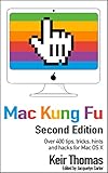 Mac kung fu : over 300 tips, tricks, hints, and hacks for OS X Lion