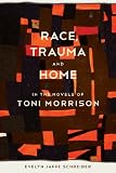 Race, Trauma, and Home in the Novels of Toni Morrison (Southern Literary Studies)
