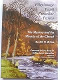 Pilgrimage of a pupil, preacher and pastor : the mystery and the miracle of the Church