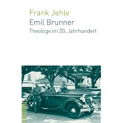 Emil Brunner. Theologe im 20. Jahrhundert