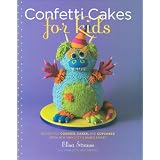 Confetti Cakes For Kids: Delightful Cookies, Cakes, and Cupcakes from New York City's Famed Bakery