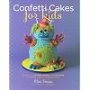 Confetti Cakes For Kids: Delightful Cookies, Cakes, and Cupcakes from New York City's Famed Bakery