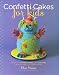 Confetti Cakes For Kids: Delightful Cookies, Cakes, and Cupcakes from New York City's Famed Bakery by Elisa Strauss, Christie Matheson