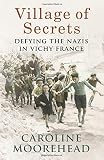 Village of secrets : defying the Nazis in Vichy France