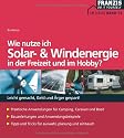 Wie nutze ich Solar- und Windenergie in der Freizeit und im Hobby?: Leicht gemacht, Geld und &Auml;rger gespart!