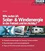 Wie nutze ich Solar- und Windenergie in der Freizeit und im Hobby?: Leicht gemacht, Geld und &Auml;rger gespart!