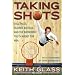 Taking Shots: Tall Tales, Bizarre Battles, and the Incredible Truth About the NBA