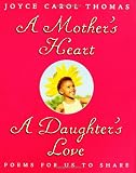 A Mothers Heart, A Daughters Love : Poems for Us to Share