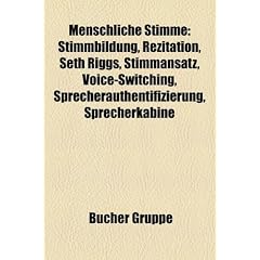 Menschliche Stimme: Stimmbildung, Rezitation, Seth Riggs, Stimmansatz, Voice-Switching, Sprecherauthentifizierung, Sprecherkabine