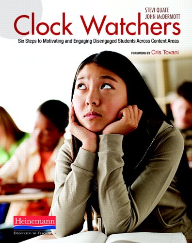 Clock Watchers: Six Steps to Motivating and Engaging Disengaged Students Across Content Areas, by Stevi Quate, John McDermott Clock Watchers: Six Steps to Motivating and Engaging Disengaged Students Across Content Areas, by Stevi Quate, John McDermott