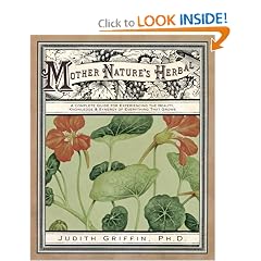 Mother Nature's Herbal: A Complete Guide for Experiencing the Beauty, Knowledge & Synergy of Everything That Grows