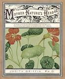 Mother Nature's Herbal: A Complete Guide for Experiencing the Beauty, Knowledge & Synergy of Everything That Grows