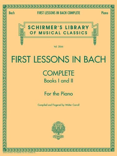 First Lessons in Bach Complete: Books I and II for the Piano (Schirmer's Library of Musical Classics) by Walter Carroll (Compiler) (1-Jan-2007) Paperback