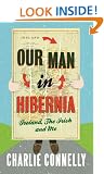 Our Man in Hibernia: Ireland, the Irish and Me