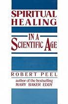 Spiritual Healing in a Scientific Age Spiritual Healing in a Scientific Age